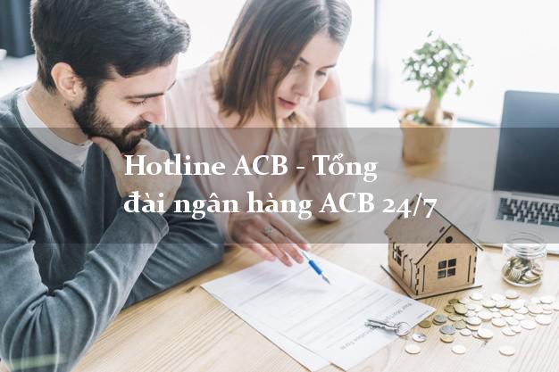 Hotline ACB - Tổng đài ngân hàng ACB 24/7 Hotline ACB - Tổng đài ngân hàng ACB 24/7