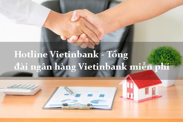 Hotline Vietinbank - Tổng đài ngân hàng Vietinbank miễn phí Hotline Vietinbank - Tổng đài ngân hàng Vietinbank miễn phí