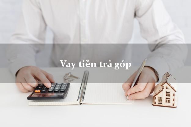 Vay tiền trả góp dễ dàng Vay tiền trả góp